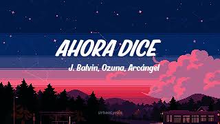 AHORA DICE  - J balvin, Arcangel, Ozuna (Letra/Lyrics)