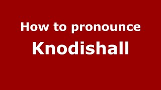 How to pronounce Knodishall