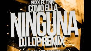 Buxxi ft. Tinto - Como Ella Ninguna (DJ Lop Remix) [@DJ_Lop_Official]