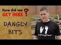 How Did We Get Here? - Dangly Bits 