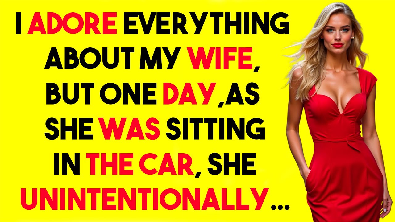 I ADORED my wife, but one day in the car, she UNINTENTIONALLY SHATTERED the ILLUSION