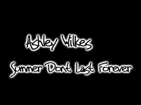 Ashley Wilkes - Summer Dont Last Forever