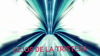 Lejos de la tristeza