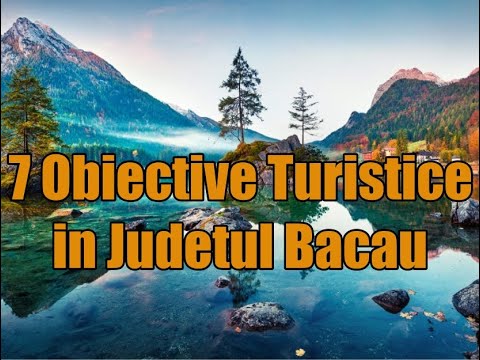 Obiective turistice in Judetul Bacau.