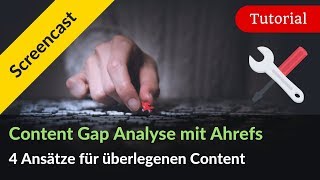 Ahrefs Content Gap Analyse: 4 Tipps für strategisches Content Marketing