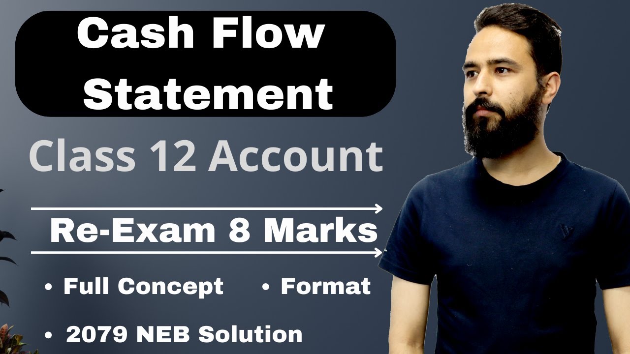 Cash Flow Statement || Class 12 Re- Exam Special || Format and NEB 2079 Solution