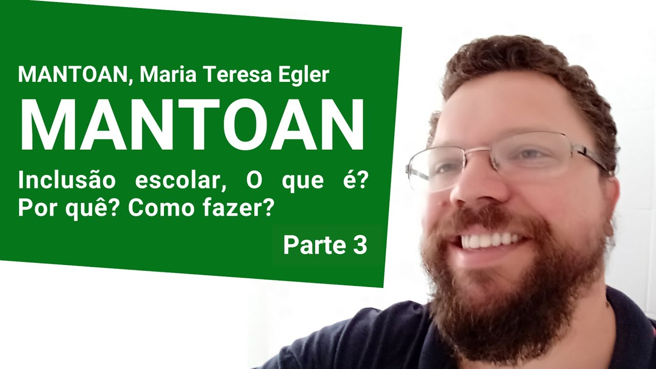 MANTOAN, Maria Teresa Eglér. Inclusão escolar, o que é? Por quê? Como fazer?- Parte 3
