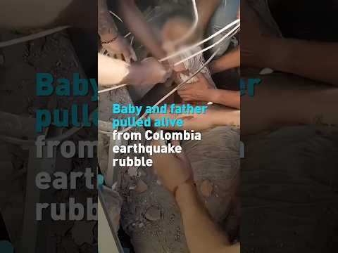Baby and father pulled alive from Colombia earthquake rubble