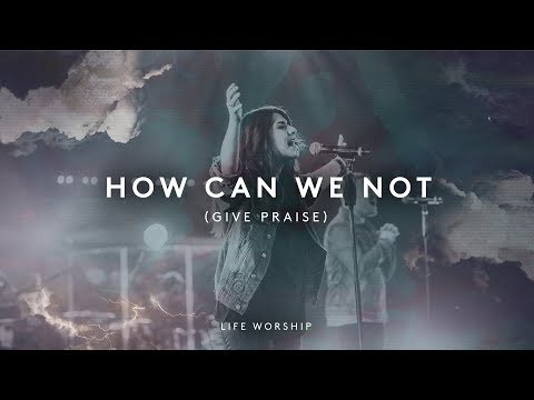 How Can We Not (Give Praise) | Live | LIFE Worship