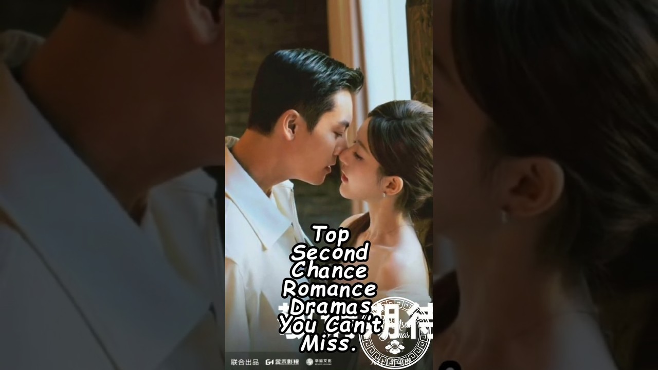 Top Second Chance Romance Dramas You Can’t Miss. #chinesedrama #cdrama #cdrama2025