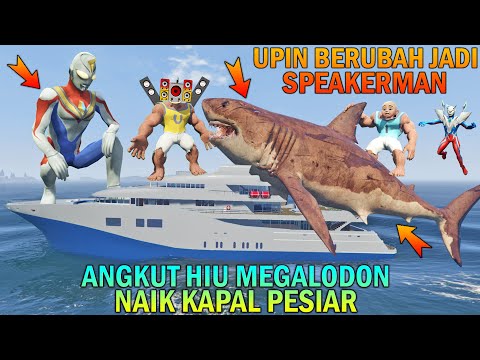 UPIN MENJADI SPEAKERMAN ANGKUT HIU MEGALODON, DIBANTU ULTRAMAN - GTA 5 BOCIL SULTAN