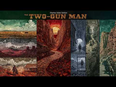 The Two-Gun Man by Charles Alden Seltzer | Western Adventure, Outlaws & Frontier Action 🤠📖🎧🔫
