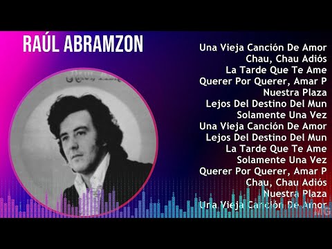 Raúl Abramzon 2024 MIX Las Mejores Canciones - Una Vieja Canción De Amor, Chau, Chau Adiós, La T...