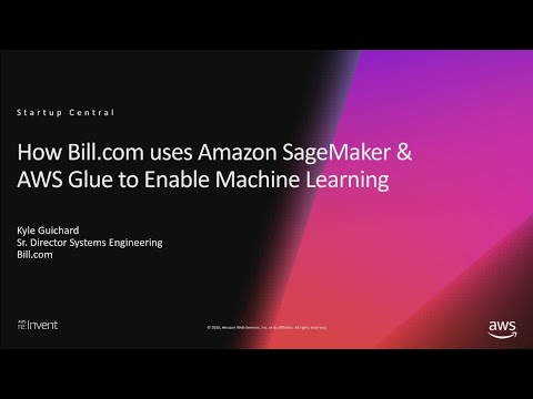 How Bill.com Uses Amazon SageMaker & AWS Glue to Enable Machine Learning