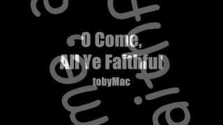 O Come All Ye Faithful tobyMac lyrics
