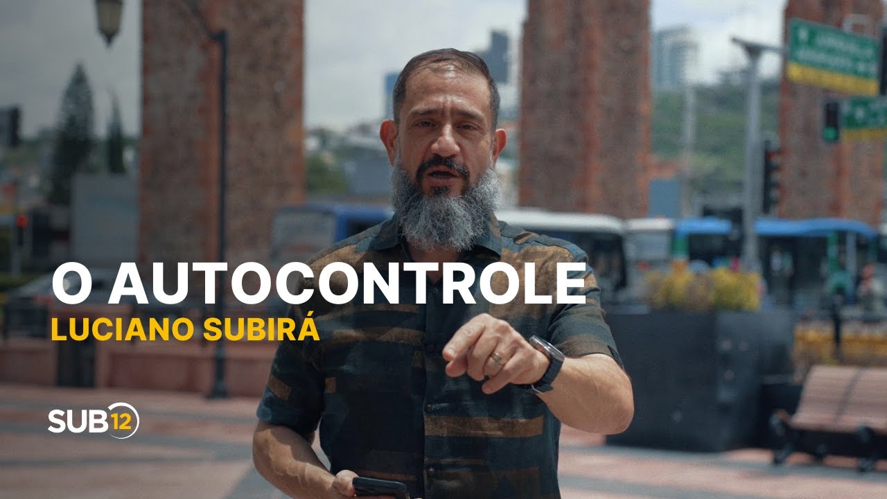 Luciano Subirá - O AUTOCONTROLE | SUB12
