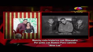 Monchy está histérico con Alexandra por junte con Romeo para canción “Años luz&quot;