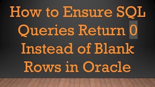 Download the video "How to Ensure SQL Queries Return 0 Instead of Blank Rows in Oracle"