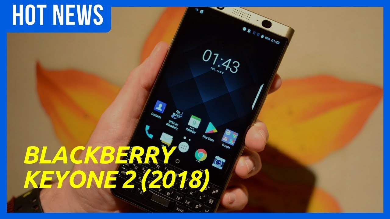 [HOT NEWS]2018 BlackBerry KeyOne 2 Rumour - What's the story so far ?