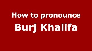 How to pronounce Burj Khalifa