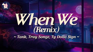 Tank feat. Trey Songz, Ty Dolla $ign - When We (Remix)