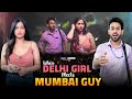 When Delhi Girl Meets Mumbai Guy Ft Twarita Nagar Qabeer Singh Hasley India Originals