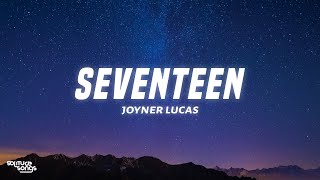 Joyner Lucas - Seventeen (Lyrics)