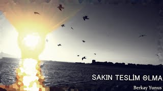 Sakın Teslim Olma - Berkay Yunus