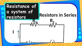 Physics -  Resistance of a system of resistors - Resistors in Series  - Electricity Part 15 English