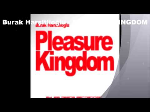 Burak Harşitlioğlu - Pleasure Kingdom