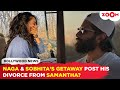 Naga Chaitanya & Sobhita Dhulipala vacationing together post his divorce from Samantha Ruth Prabhu?