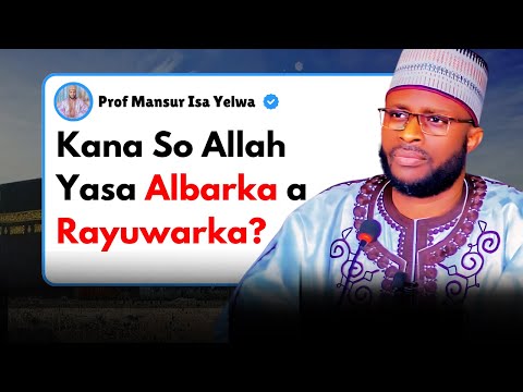 Yadda Zaka Samu Albarka a Rayuwarka ta Duniya da Lahira || Prof Mansur Isa Yelwa