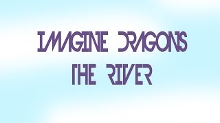 Imagine Dragons - The River - Lyrics HD