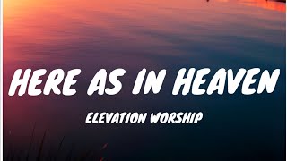 Here As In Heaven - Elevation Worship (Lyrics)