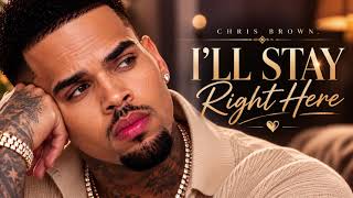 **I'll Stay Right Here ❤️ | Emotional R&amp;B Love Song | Soulful Romantic Original Music Chris Brown