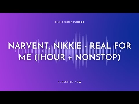 Narvent, Nikkie - Real For Me (1Hour + Nonstop)
