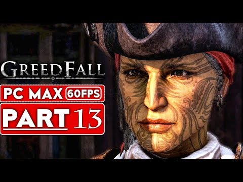 GREEDFALL Gameplay Walkthrough Part 13 [1080p HD 60FPS PC MAX SETTINGS] - No Commentary