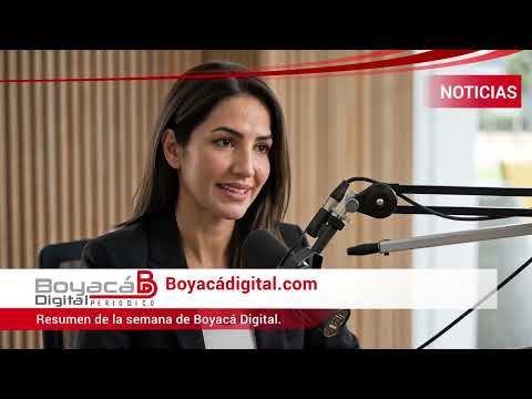 Boyacá Digital: las noticias que marcaron la semana | Resumen informativo