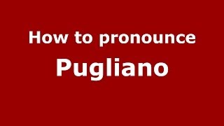 How to pronounce Pugliano