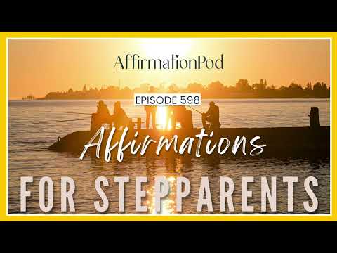 Affirmations for Stepparents - Affirmation Pod Episode 598