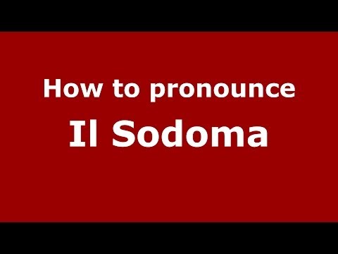 How to pronounce Il Sodoma (Italian/Italy) - PronounceNames.com