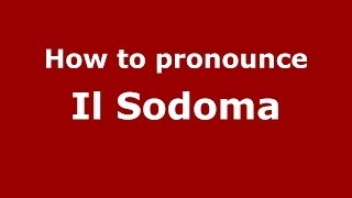 How to pronounce Il Sodoma