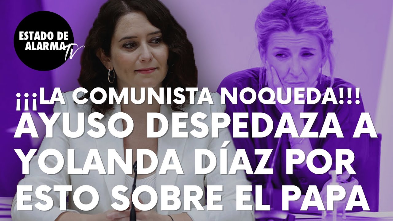 Imagen del video: Ayuso despedaza a la comunista Yolanda Díaz a cuenta de su visita al Papa