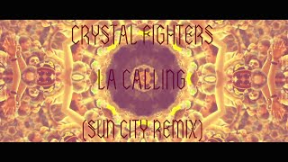 Crystal Fighters - LA Calling (Sun City Remix)