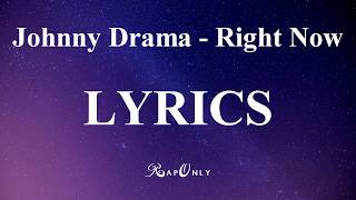 Johnny Drama - Right Now (LYRICS)