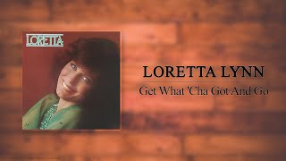 Loretta Lynn - Get What 'Cha Got And Go