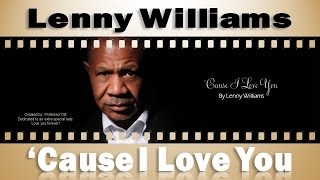 Lenny Williams - Cause I Love You [Lyrics]