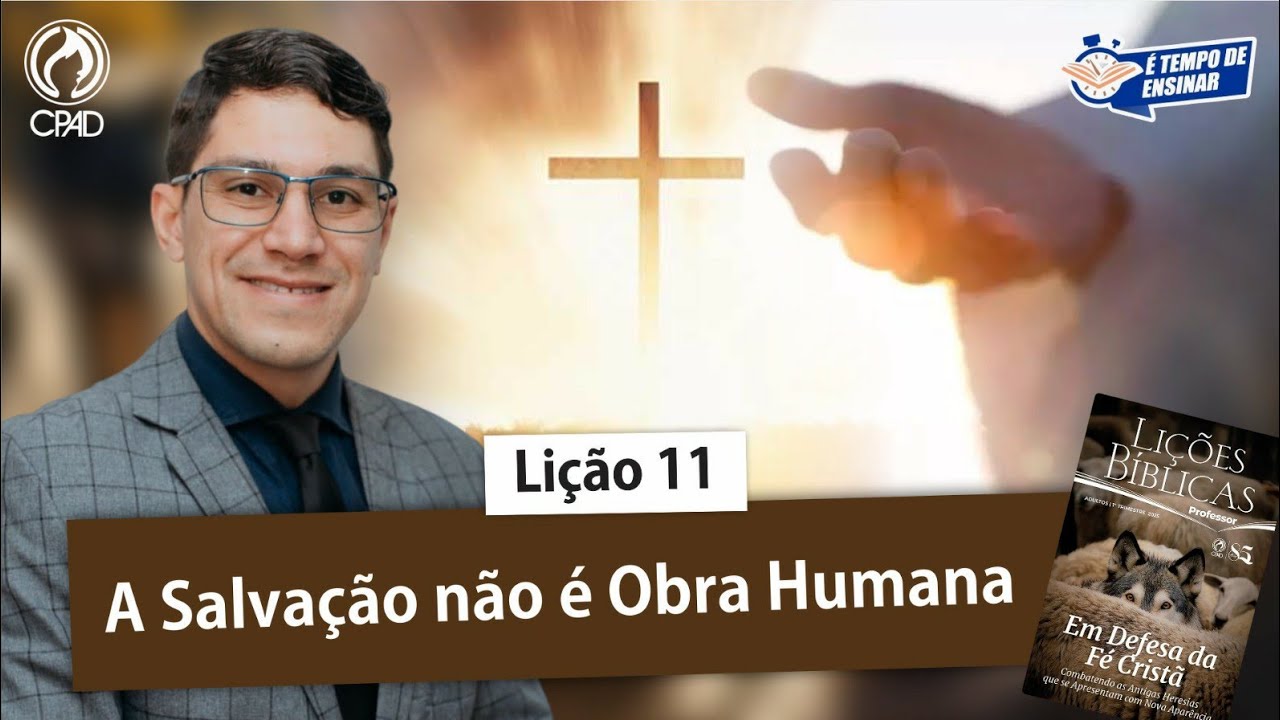 Lição 11 Adultos A SALVAÇÃO  NAO É OBRA HUMANA - CPAD