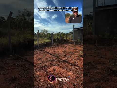 Casa inacabada, quitada a venda no Condomínio no Lua Cheia no Lago Corumbá 4 em Alexânia/GO