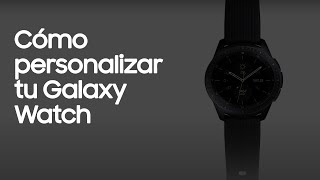 Samsung Galaxy Watch |Cómo personalizar tu Galaxy Watch anuncio
